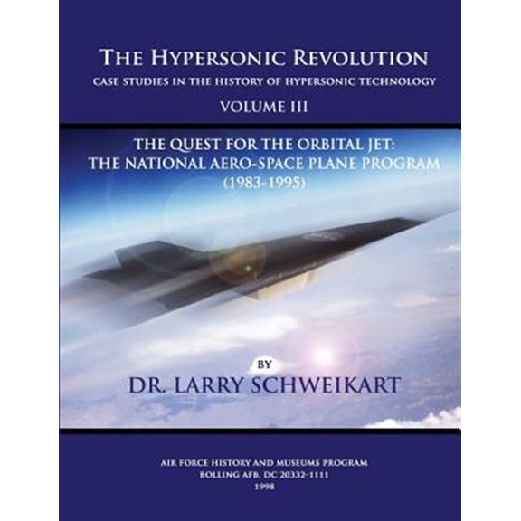 Pre-Owned Hypersonic Revolution, Case Studies in the History of Hypersonic Technology : The Quest for the Obital Jet: the Natonal Aero-space Plane Program 1983-1995
