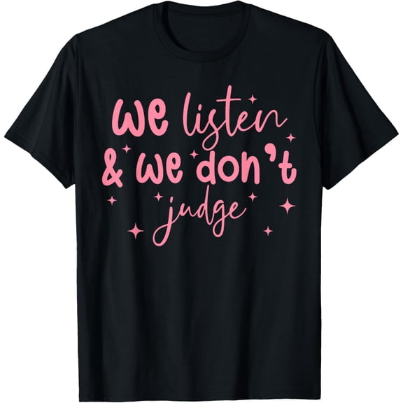 Exquisite and comfortable-Men Women Funny We Listen and We Don't Judge Funny Quote T-Shirt
