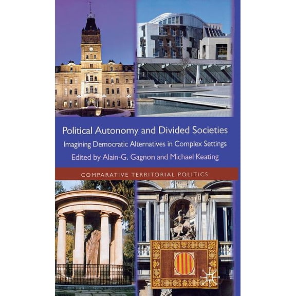 Comparative Territorial Politics Political Autonomy and Divided Societies: Imagining Democratic Alternatives in Complex Settings, (Hardcover)