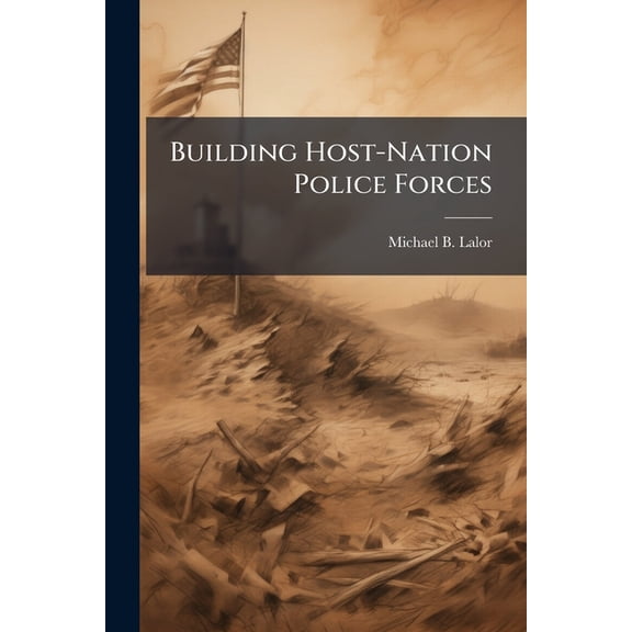 Building Host-Nation Police Forces, (Paperback)
