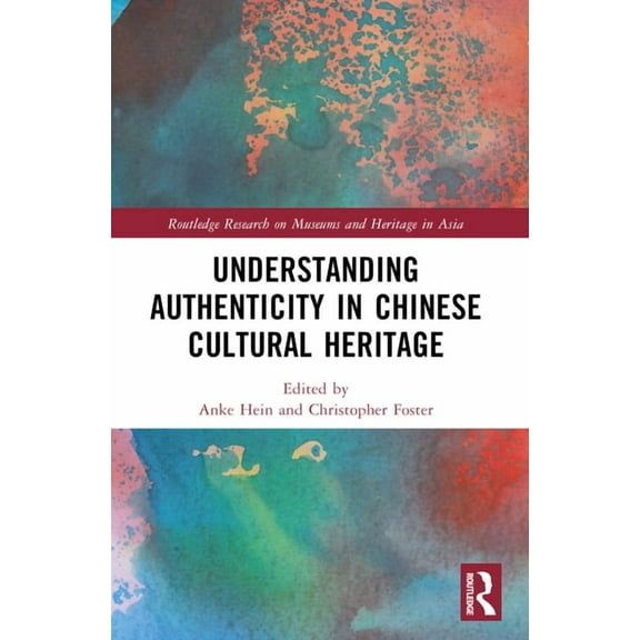 Routledge Research on Museums and Herita Understanding Authenticity in Chinese Cultural Heritage, (Paperback)