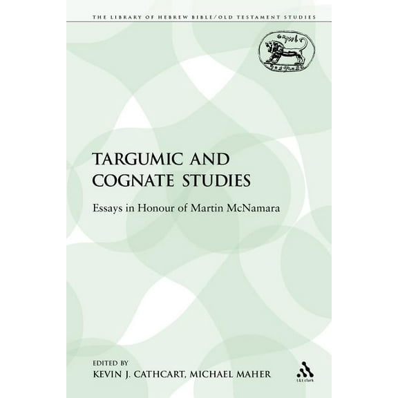 Library of Hebrew Bible/Old Testament St Targumic and Cognate Studies: Essays in Honour of Martin McNamara, Book 230, (Paperback)