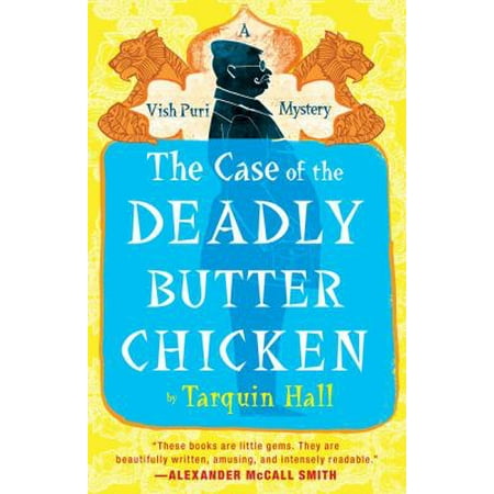 The Case of the Deadly Butter Chicken: From the Files of Vish Puri, India's Most Private Investigator