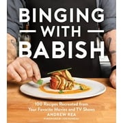 ANDREW REA; JON FAVREAU Binging with Babish: 100 Recipes Recreated from Your Favorite Movies and TV Shows, (Hardcover)