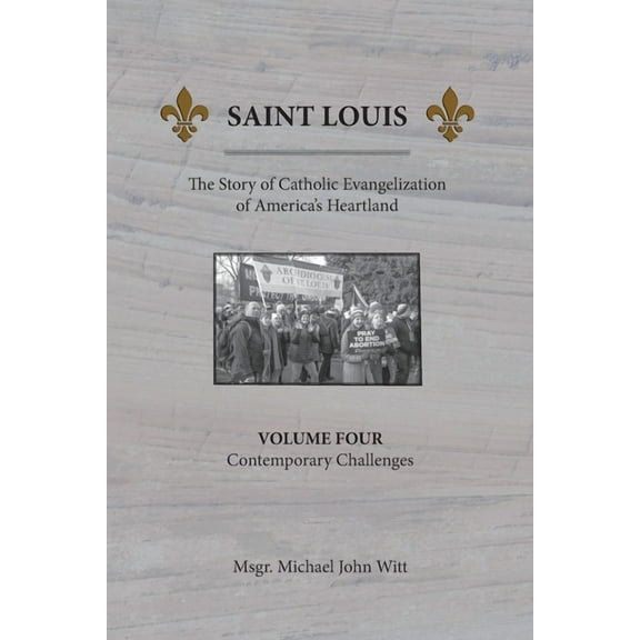 Saint Louis, The Story of Catholic Evangelization of America's Heartland: Vol. 4, Contemporary Challenges, (Paperback)