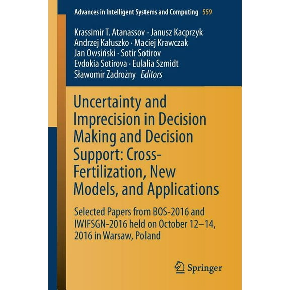 Advances in Intelligent Systems and Comp Uncertainty and Imprecision in Decision Making and Decision Support: Cross-Fertilization, New Models and Applications: S, Book 559, (Paperback)