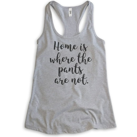 Home Is Where The Pants Are Not Tank Top, Ladies Racerback Tank Top, Funny Tank, Silly Tank, Heather Gray, Small