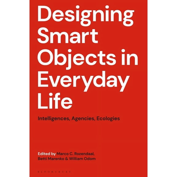 Designing Smart Objects in Everyday Life: Intelligences, Agencies, Ecologies, (Hardcover)
