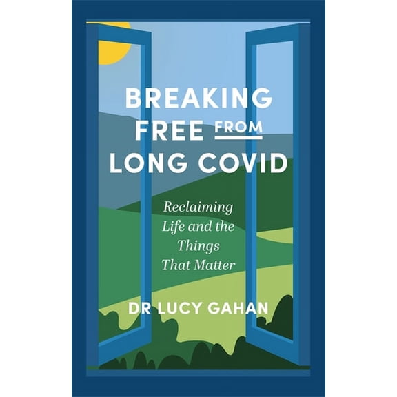Breaking Free from Long Covid: Reclaiming Life and the Things That Matter, (Paperback)