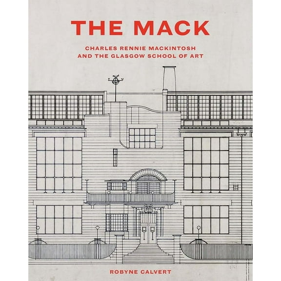 The Mack: Charles Rennie Mackintosh and the Glasgow School of Art, (Hardcover)