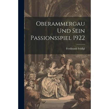 Oberammergau und sein Passionsspiel 1922 (Paperback)