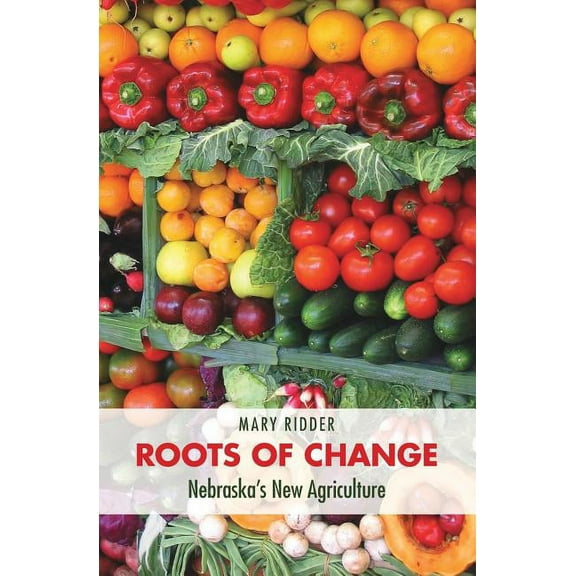 Our Sustainable Future Roots of Change: Nebraska's New Agriculture, Book 18, (Paperback)