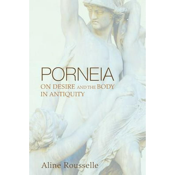 Porneia: On Desire and the Body in Antiquity (Paperback)