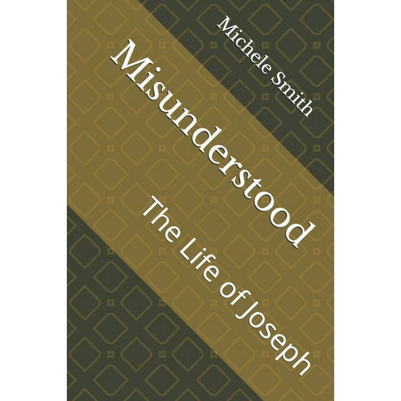 Misunderstood: The Life of Joseph (Paperback)