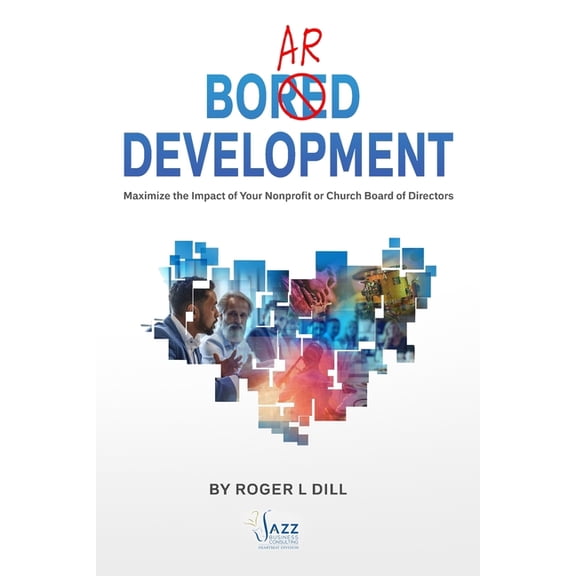 Board Development: Maximize the Impact of Your Nonprofit or Church Board of Directors, (Paperback)