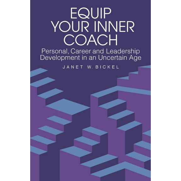 Equip Your Inner Coach: Personal, Career and Leadership Development in an Uncertain Age, (Paperback)
