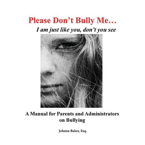 Please Don't Bully Me... I am just like you, don't you see: A Manual for Parents and Administrators on Bullying, (Hardcover)