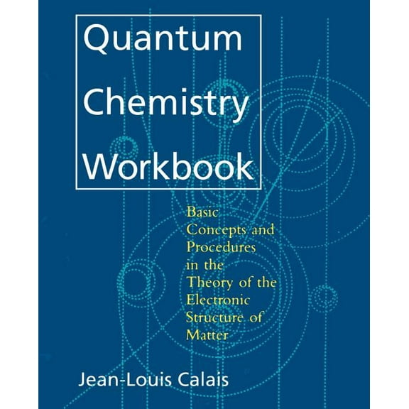 Quantum Chemistry Workbook: Basic Concepts and Procedures in the Theory of the Electronic Structure of Matter, (Paperback)