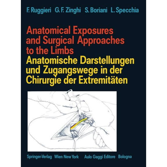 Anatomical Exposures and Surgical Approaches to the Limbs Anatomische Darstellungen Und Zugangswege in Der Chirurgie Der, (Paperback)
