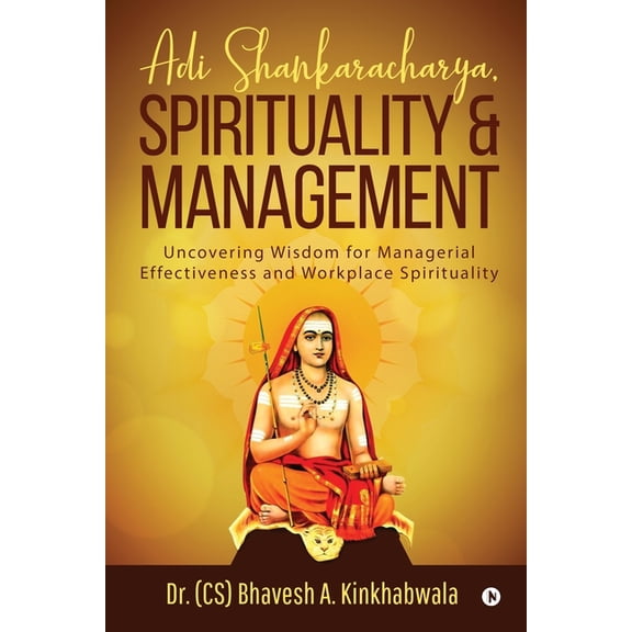 Adi Shankaracharya, Spirituality and Management: Uncovering Wisdom for Managerial Effectiveness and Workplace Spirituali, (Paperback)