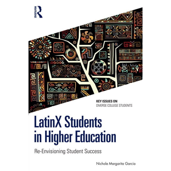 Key Issues on Diverse College Students LatinX Students in Higher Education: Re-Envisioning Student Success, (Paperback)