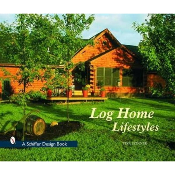 Log Home Lifestyles (Schiffer Design Book)