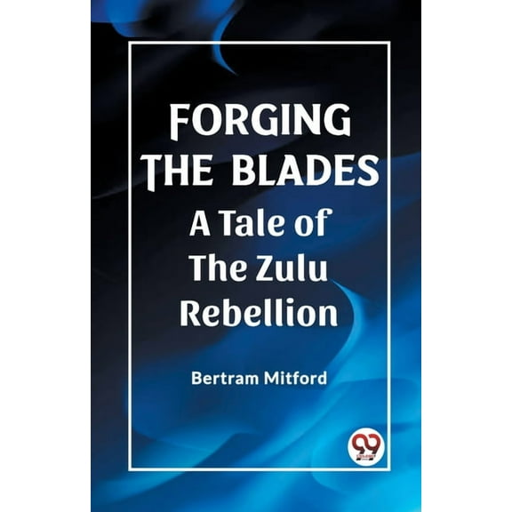 Forging the Blades A Tale of the Zulu Rebellion, (Paperback)