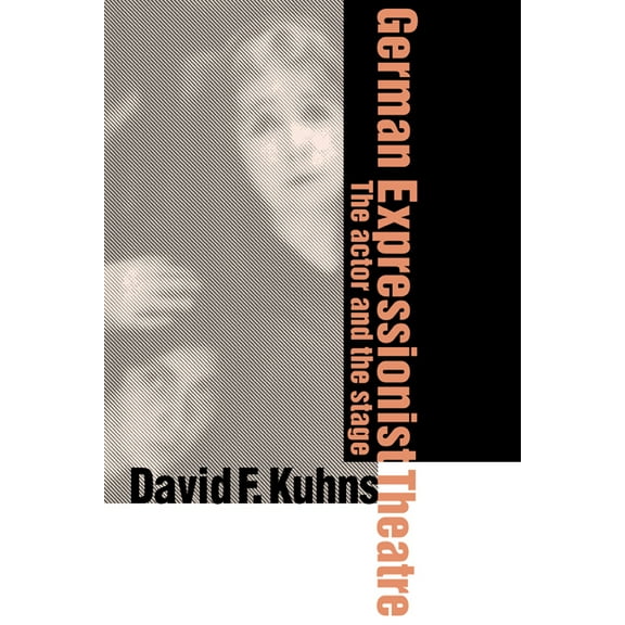 German Expressionist Theatre: The Actor and the Stage, (Hardcover)