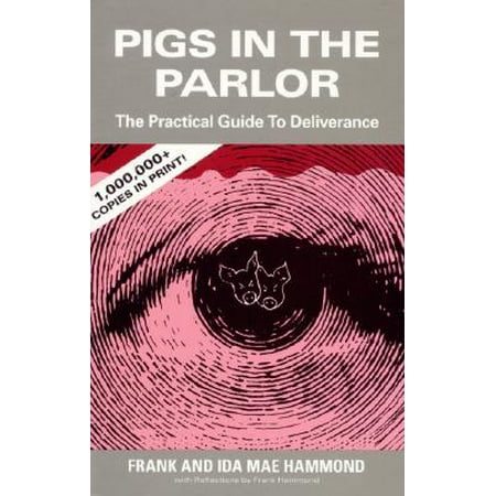 Pigs in the Parlor : A Practical Guide to Deliverance