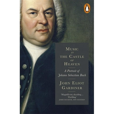 Music in the Castle of Heaven : A Portrait Of Johann Sebastian