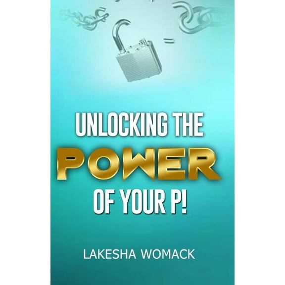 Unlocking the Power of Your P! (Paperback)