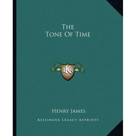 The Tone Of Time Paperback 1162710489 9781162710488 Henry James