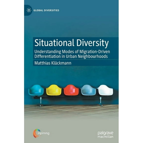 Global Diversities Situational Diversity: Understanding Modes of Migration-Driven Differentiation in Urban Neighbourhoods, (Hardcover)