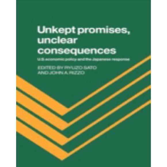 Unkept Promises, Unclear Consequences: Us Economic Policy And The Japanese Response