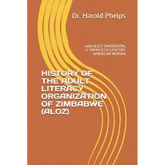 History of the Adult Literacy Organization of Zimbabwe (Aloz): with ALICE SANDERSON, A TWENTIETH CENTURY AMERICAN WOMAN (Paperback)