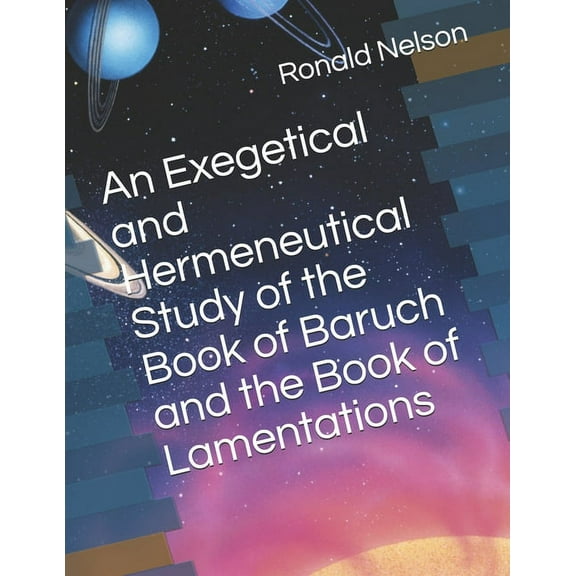 An Exegetical and Hermeneutical Study of the Book of Baruch and the Book of Lamentations (Paperback)
