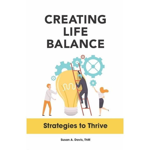 Creating Life Balance: Strategies to Thrive, (Paperback)