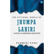 The Fictional World of Jhumpa Lahiri: A Study in Merging Identities