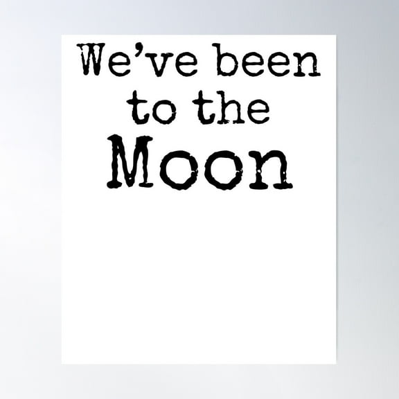 We'Ve Been To The Moon Science Quote Poster Wall Art, Modern Wall Decor For Living Room Bedroom, 8x12 UNFRAMED