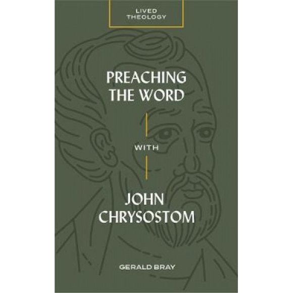 Preaching the Word with John Chrysostom (Lived Theology)