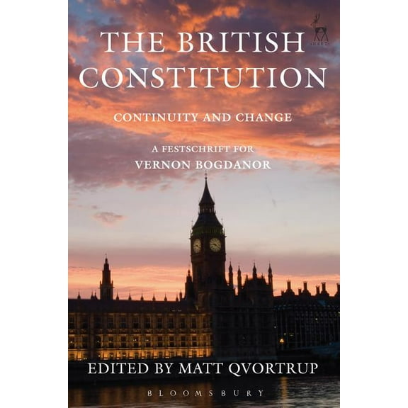 The British Constitution: Continuity and Change: A Festschrift for Vernon Bogdanor, (Paperback)