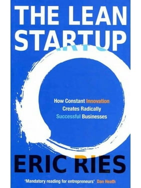 The Lean Startup : How Today's Entrepreneurs Use Continuous Innovation to Create Radically Successful Businesses (Book)