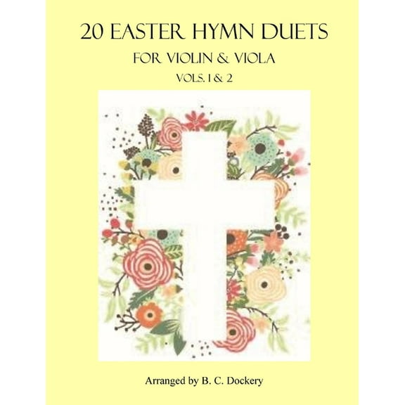 20 Easter Hymn Duets for Violin and Viola: Vols. 1 & 2 (Paperback) by B C Dockery