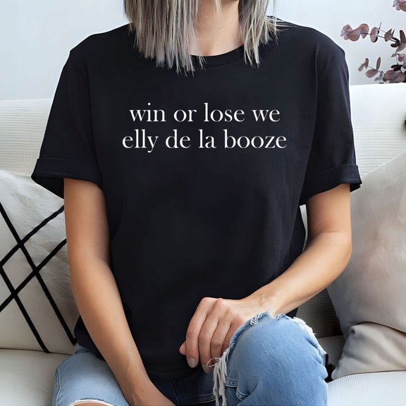Win Or Lose We Elly De La Booze T-Shirt