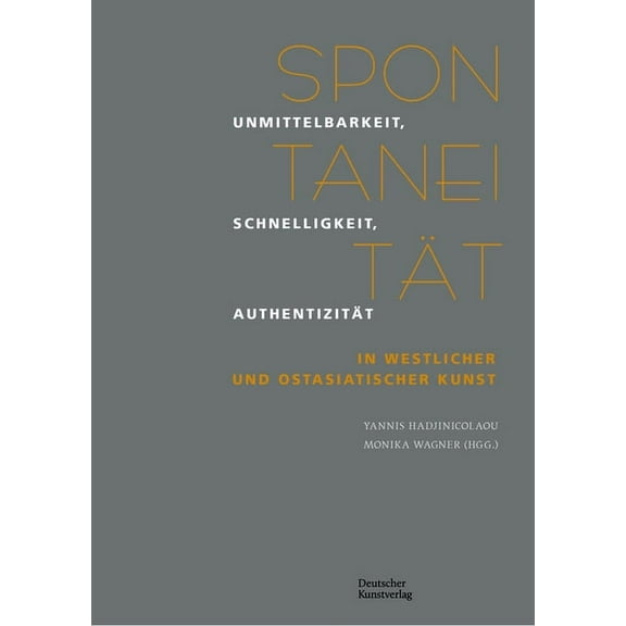 Spontanität: Unmittelbarkeit, Schnelligkeit, Authentizität in Westlicher Und Ostasiatischer Kunst (Paperback)