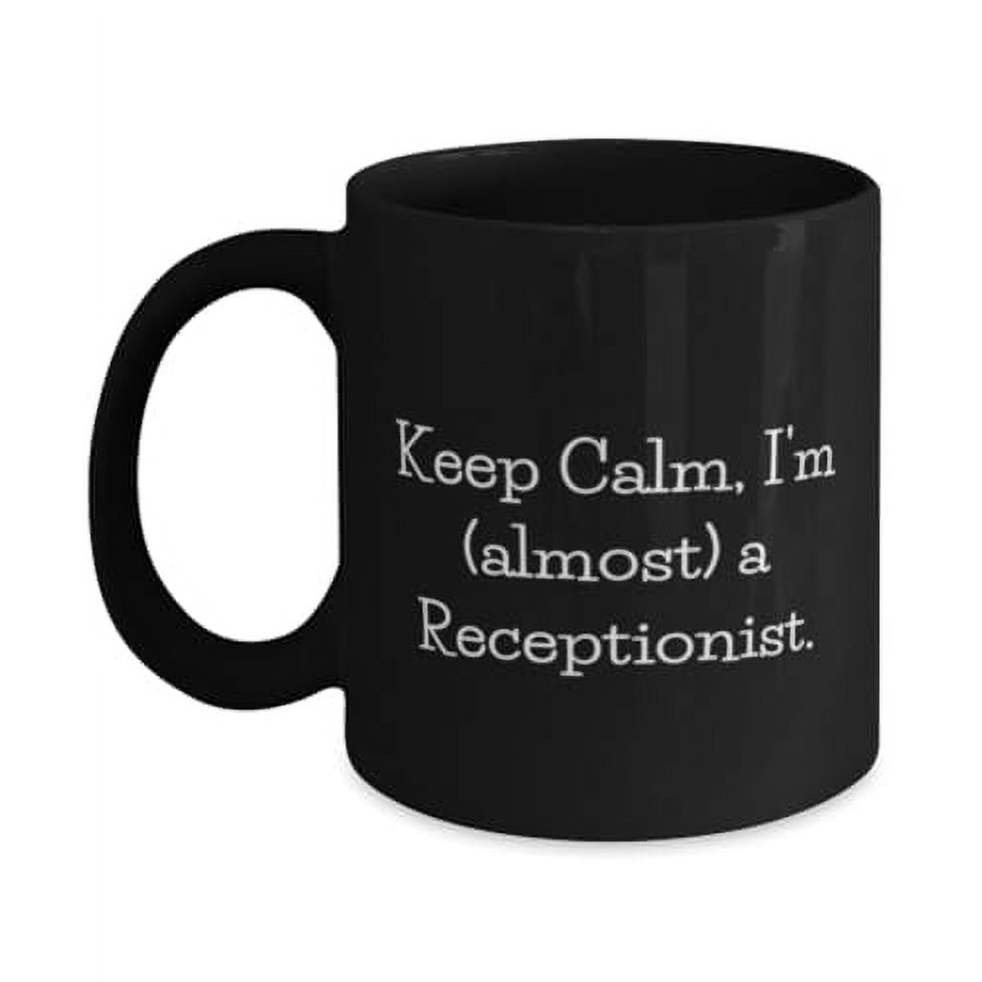 Inspirational Receptionist Gifts, Keep Calm, I'm (almost) a Receptionist, Birthday 11oz Mug For Receptionist from Friends