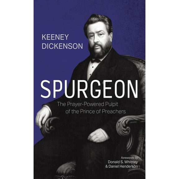 Spurgeon: The Prayer-Powered Pulpit of the Prince of Preachers, (Hardcover)