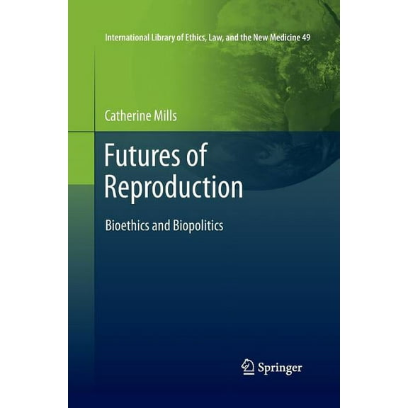International Library of Ethics, Law, an Futures of Reproduction: Bioethics and Biopolitics, Book 49, (Paperback)