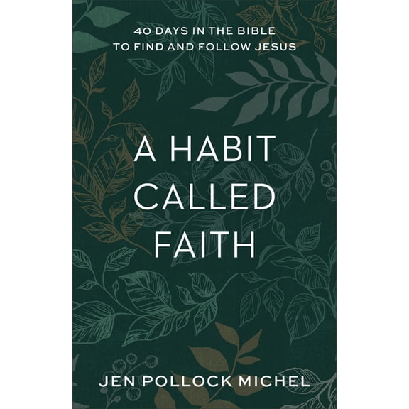 A Habit Called Faith: 40 Days in the Bible to Find and Follow Jesus, (Paperback)