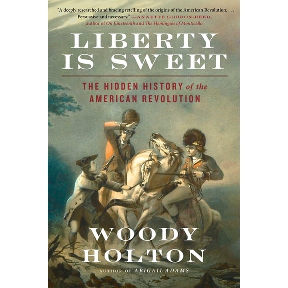 Liberty Is Sweet: The Hidden History of the American Revolution, (Paperback)